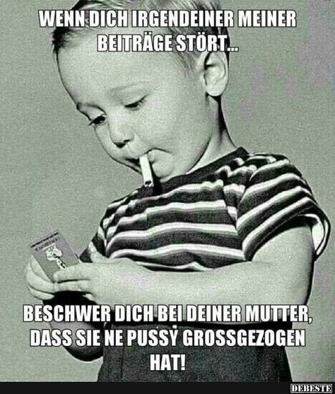 Beschwer dich bei deiner Mutter...